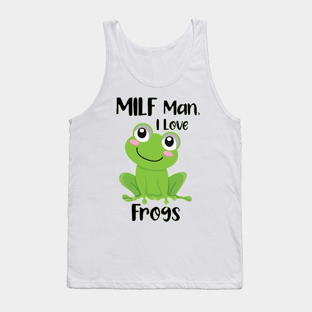 MILF Man I Love Frogs Tank Top by Ras-man93